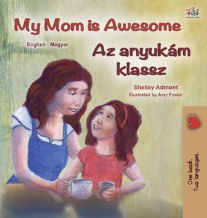My Mom is Awesome (English Hungarian Bilingual Book for Kids)