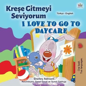 I Love to Go to Daycare (Turkish English Bilingual Children's Book)
