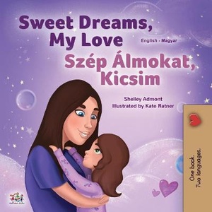 Sweet Dreams, My Love (English Hungarian Bilingual Book for Kids)