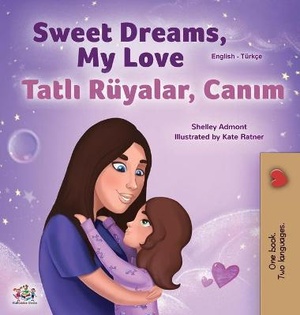 Sweet Dreams, My Love (English Turkish Bilingual Book for Kids)