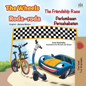 The Wheels -The Friendship Race (English Malay Bilingual Book for Kids)