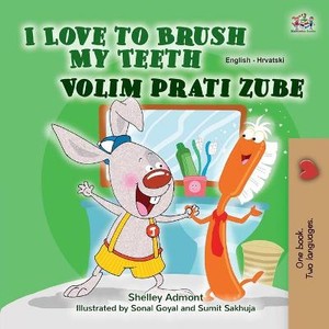 I Love to Brush My Teeth (English Croatian Bilingual Children's Book)