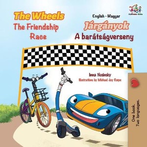 The Wheels The Friendship Race (English Hungarian Bilingual Children's Book)
