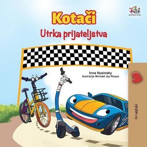 The Wheels The Friendship Race (Croatian Book for Kids)