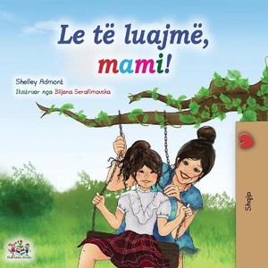 Let's play, Mom! (Albanian Children's Book)