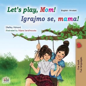 Let's play, Mom! (English Croatian Bilingual Book for Kids)