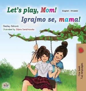 Let's play, Mom! (English Croatian Bilingual Book for Kids)
