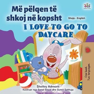 I Love to Go to Daycare (Albanian English Bilingual Book for Kids)