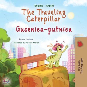 The Traveling Caterpillar (English Serbian Bilingual Book for Kids- Latin alphabet)