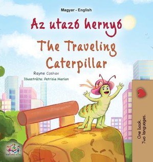 The Traveling Caterpillar (Hungarian English Bilingual Children's Book)