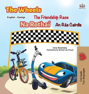 The Wheels The Friendship Race (English Irish Bilingual Children's Book)