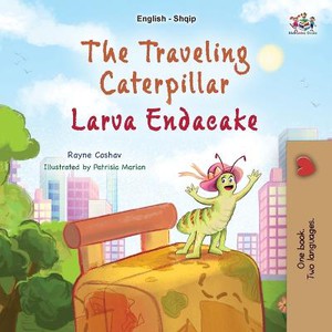 The Traveling Caterpillar (English Albanian Bilingual Book for Kids)