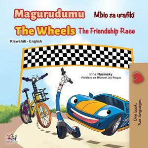 The Wheels The Friendship Race  (Swahili English Bilingual Book for Kids)