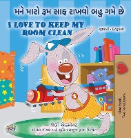 I Love to Keep My Room Clean (Gujarati English Bilingual Book for Kids)