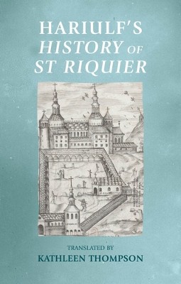 Hariulf’S History of St Riquier