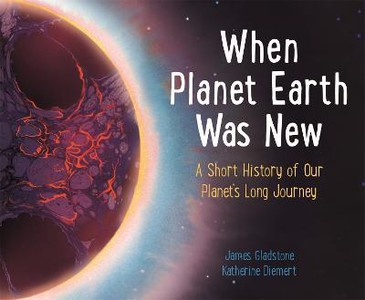 Gladstone, J: When Planet Earth Was New