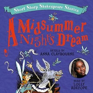 Short, Sharp Shakespeare Stories: A Midsummer Night's Dream