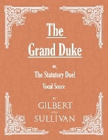 The Grand Duke; or, The Statutory Duel (Vocal Score)