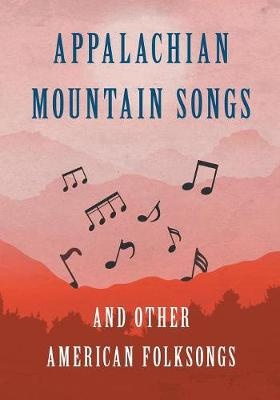 Appalachian Mountain Songs and Other American Folksongs