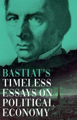 Bastiat's Timeless Essays on Political Economy