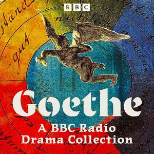 Goethe: A BBC Radio Drama Collection