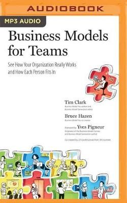 Business Models for Teams: See How Your Organization Really Works and How Each Person Fits in