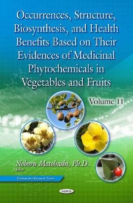 Occurrences, Structure, Biosynthesis, and Health Benefits Based on Their Evidences of Medicinal Phytochemicals in Vegetables and Fruits. Volume 11