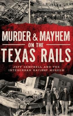 Murder & Mayhem On The Texas Rails