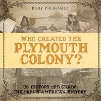 Who Created the Plymouth Colony? US History 3rd Grade Children's American History
