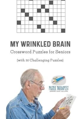 My Wrinkled Brain Crossword Puzzles for Seniors (with 50 Challenging Puzzles)