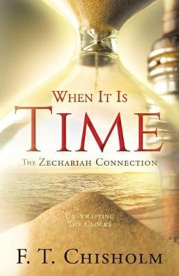 WHEN IT IS TIME The Zechariah Connection