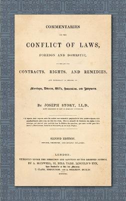 Commentaries on the Conflict of Laws, Foreign and Domestic, in Regard to Contracts, Rights, and Remedies, and Especially in Regard to Marriages, Divorces, Wills, Successions, and Judgments. Second Edition. Revised, Corrected and Greatly Enlarged (1841)