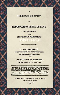 A Commentary and Review of Montesquieu's Spirit of Laws, Prepared For Press From the Original Manuscript in the Hands of the Publisher (1811)