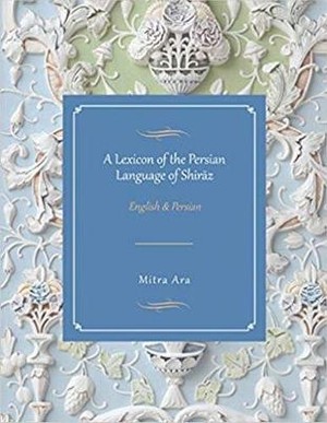 A Lexicon of the Persian Language of Shiraz