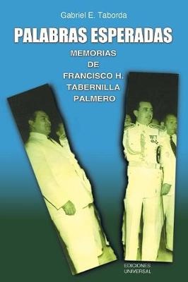 Palabras Esperadas. Memorias de Francisco H. Tabernilla Palmero