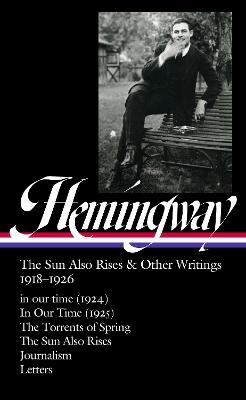 Ernest Hemingway: The Sun Also Rises & Other Writings 1918-1926