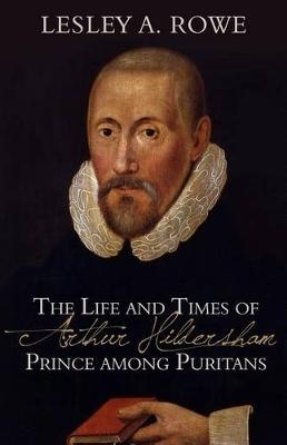 Life And Times Of Arthur Hildersham - Prince Among Purit, Th