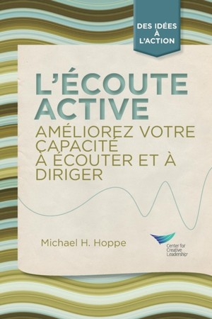 Active Listening: Improve Your Ability to Listen and Lead, First Edition (French)