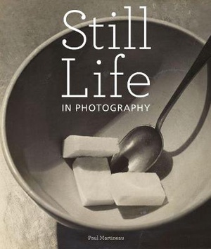 Martineau, .: Still Life in Photographs
