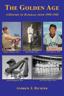 The Golden Age - A History of Baseball from 1900-1960