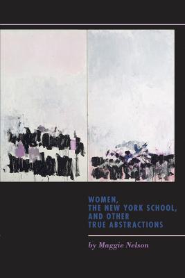 Women, the New York School, and Other True Abstractions