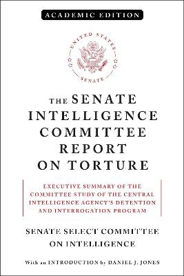 The Senate Intelligence Committee Report on Torture (Academic Edition)