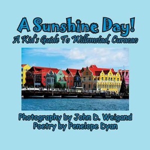 A Sunshine Day! A Kid's Guide To Willemstad, Curacao
