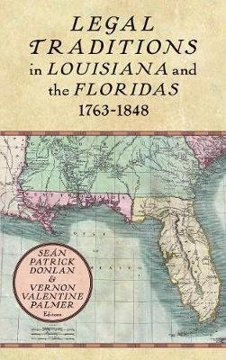 Legal Traditions in Louisiana and the Floridas 1763-1848
