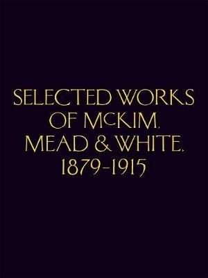 Follen McKim, C: Selected Works of McKim Mead & White, 1879-