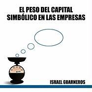 "El Peso del Capital Simbolico En Las Empresas"