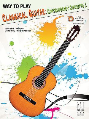 Way to Play Classical Guitar -- Contemporary Concepts Book 1