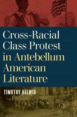 Cross-Racial Class Protest in Antebellum American Literature