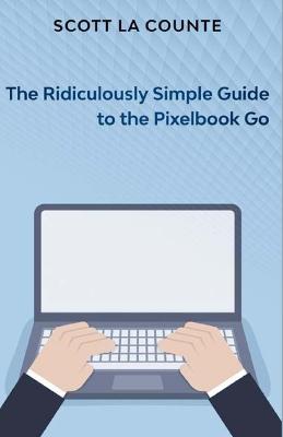 The Ridiculously Simple Guide to Pixel Go, Pixelbook, and Pixel Slate