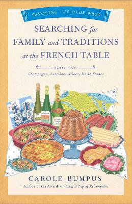 Searching for Family and Traditions at the French Table, Book One (Champagne, Alsace, Lorraine, and Paris regions)